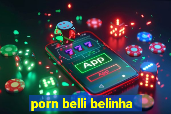 porn belli belinha